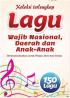 Koleksi Terlengkap Lagu Wajib Nasional, Daerah, & Anak-anak (150 Lagu)